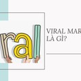 Viral Marketing là gì Làm thế nào để tạo được Viral Marketing hiệu quả