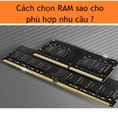 Lựa chọn Ram phù hợp với nhu cầu sử dụng