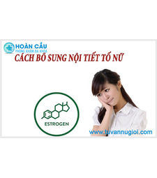 Bổ sung Estrogen nội tiết tố nữ bằng phương pháp nào