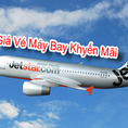 Vé máy bay 11000đ cùng Jetstar pacific thỏa ước mơ bay