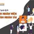 Đỉnh cao của nghề quản lý là Phát triển nhân viên và giữ chân nhân tài