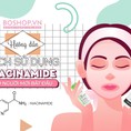 Tìm hiểu về Niacinamide và cách chọn nồng độ phù hợp