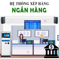 Hệ Thống Xếp Hàng Tự Động Ngân Hàng