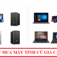HKC thu mua máy tính cũ Laptop Server giá cao.