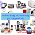 Thủ tục nhập khẩu đồ dùng gia dụng nhà bếp