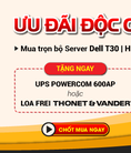 Ưu Đãi Độc Quyền Mua Server Tặng Ngay UPS Hoặc Loa thonet Vander