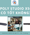 Hình ảnh: Poly Studio X50 có tốt không