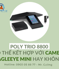 Hình ảnh: Poly Trio 8800 có thể kết hợp với Camera EagleEye Mini hay không