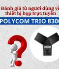 Hình ảnh: Đánh giá từ người dùng về thiết bị họp trực tuyến Polycom Trio 8300