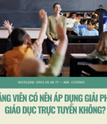Hình ảnh: Giảng viên có nên áp dụng giải pháp giáo dục trực tuyến không