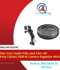 Hình ảnh: Học trực tuyến nhanh chóng và hiệu quả hơn với Poly Calisto 5300 và Camera EagleEye Mini