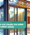 Hình ảnh: Giá thang máy gia đình nội địa mới nhất 2022
