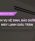 Hình ảnh: Dịch vụ bảo dưỡng, vệ sinh máy lạnh giấu trần