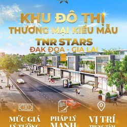 Lợi ích kép từ đất nền dự án TNR Stars Đak Đoa Gia Lai