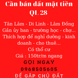 Bán nhanh lô đất mặt tiền QL 28 Di Linh Lâm Đồng. 150tr/m ngang