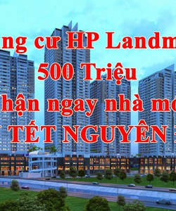 Chung cư cao cấp HP Landmark Tower, chỉ với 500tr nhận ngay nhà ở đón tết