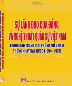 Sự lãnh đạo của Đảng và Nghệ thuật quân sự Việt Nam trong đấu tranh giải phóng miền Nam, thống nhất đất nước 1954 1975