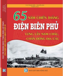 65 Năm Chiến Thắng Điện Biên Phủ lừng lẫy năm châu, chấn động địa cầu