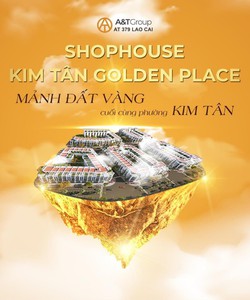 Kim Tân Golden Place dự án nhà phố kinh doanh cao cấp sầm uất hiện đại bậc nhất của Kim Tân Lào Cai