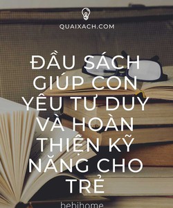 Một số đầu sách giúp con yêu tư duy và hoàn thiện kỹ năng