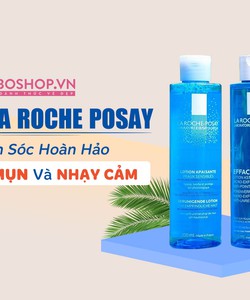 Vì sao Toner La Roche Posay được ưa chuộng nhất