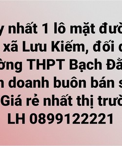 Mặt đường liên xã Lưu Kiếm, đối diện trường THPT Bạch Đằng, kinh doanh buôn bán sầm uất.