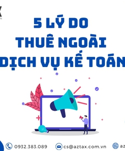 Dựa vào 5 lý do sau, chắc chắn phải thuê dịch vụ kế toán
